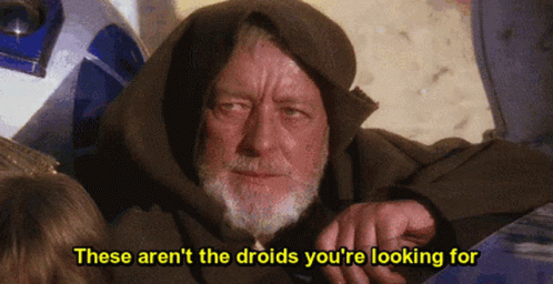 Obi Wan Kenobi waving hand saying: this is not the droid you are looking for